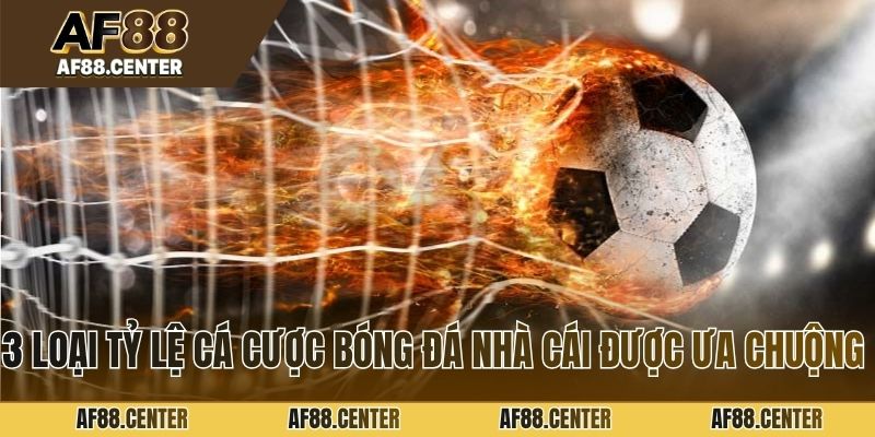 3 loại tỷ lệ cá cược bóng đá nhà cái được ưa chuộng