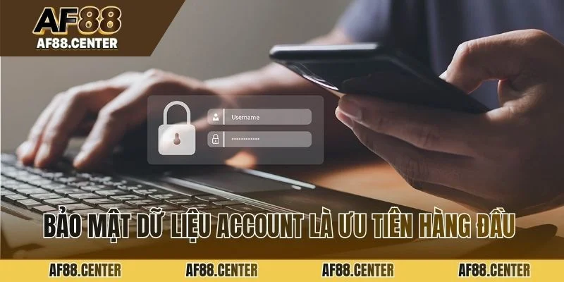 Bảo mật dữ liệu account là ưu tiên hàng đầu