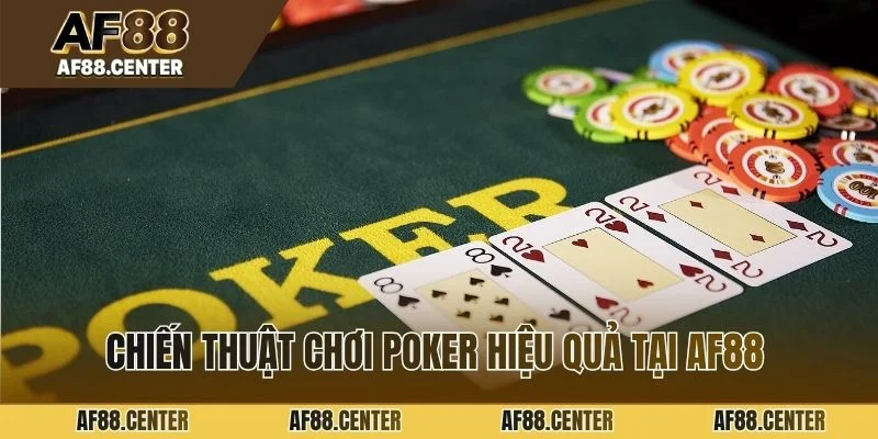 Chiến thuật chơi poker hiệu quả tại AF88