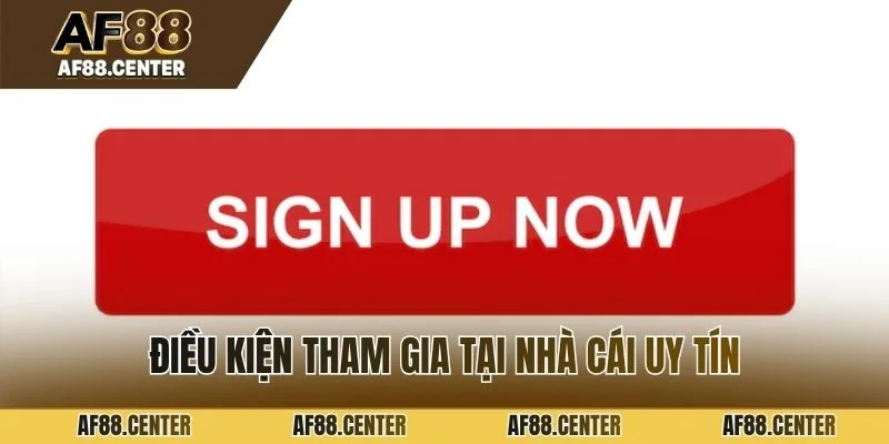 Điều kiện tham gia tại nhà cái uy tín