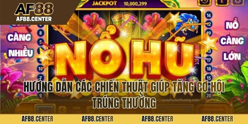 Hướng dẫn các chiến thuật giúp tăng cơ hội trúng thưởng