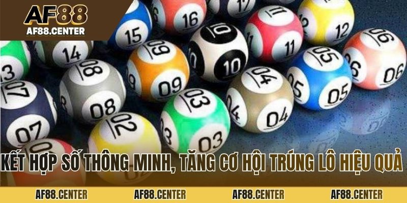 Kết hợp số thông minh, tăng cơ hội trúng lô hiệu quả