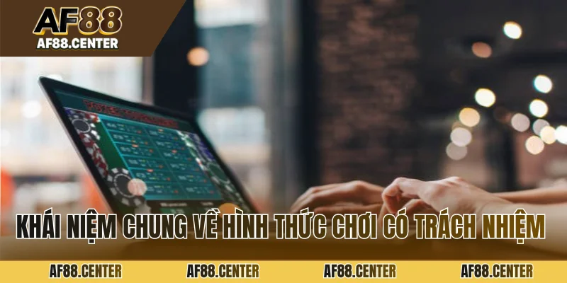 Khái niệm chung về hình thức chơi có trách nhiệm