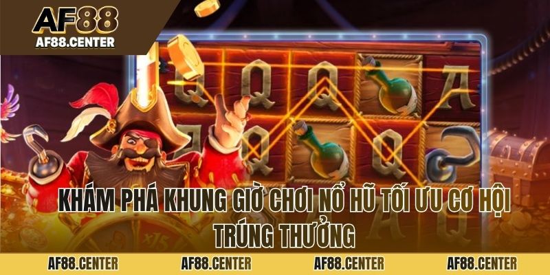 Khám phá khung giờ chơi nổ hũ tối ưu cơ hội trúng thưởng