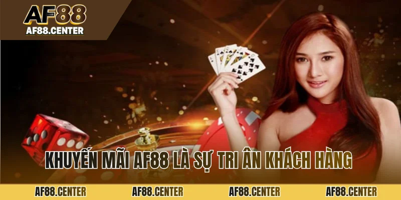 Khuyến mãi AF88 là sự tri ân dành tặng khách hàng