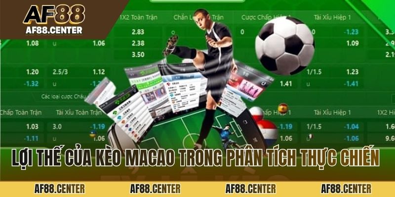 Lợi thế của kèo Macao trong phân tích thực chiến