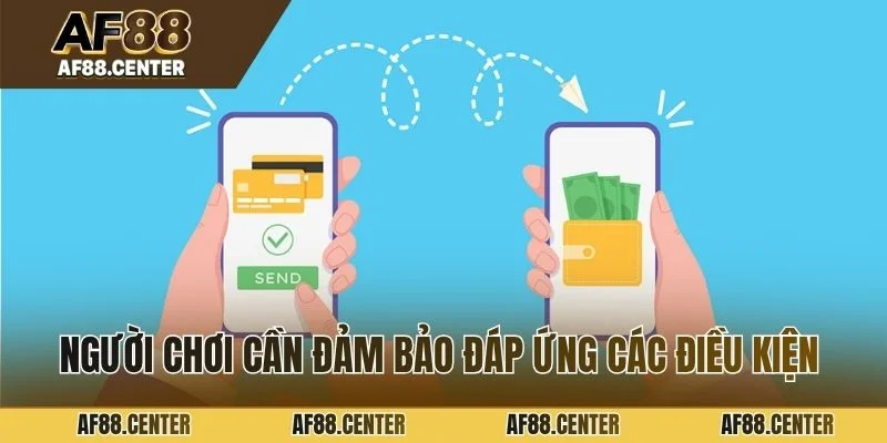 Người chơi cần đảm bảo đáp ứng các điều kiện giao dịch