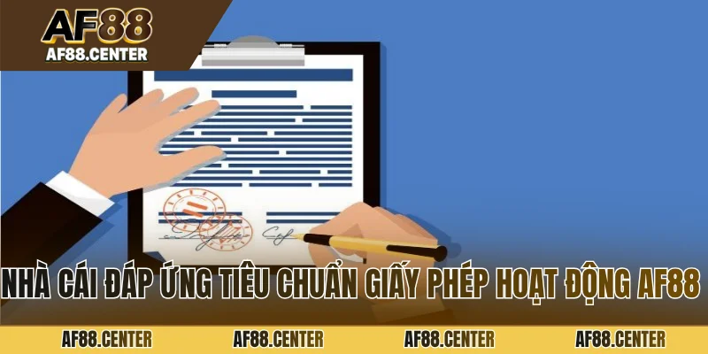 Nhà cái đáp ứng tiêu chuẩn để đạt giấy phép hoạt động AF88