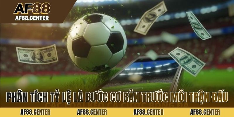 Phân tích tỷ lệ là bước cơ bản trước mỗi trận đấu