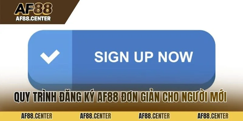 Quy trình đăng ký af88 đơn giản cho người mới