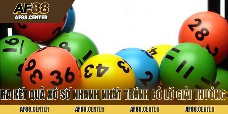 Tra kết quả xổ số nhanh nhất tránh bỏ lỡ giải thưởng